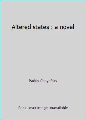 Altered states : a novel by Paddy Chayefsky - Image 1 of 1