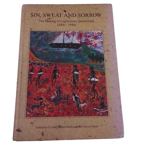 Sin, Sweat & Sorrow - The Making of Capricornia QLD 1840s-1940s - SIGNED - Picture 1 of 18