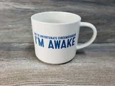 Room Essentials Due To Unfortunate Circumstances I'm Awake Porcelain Coffee Mug 