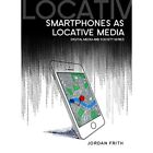 Smartphones as Locative Media (DMS - Digital Media and  - Paperback NEW Jordan F