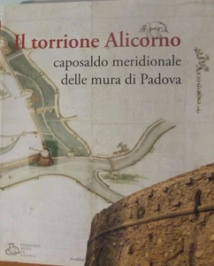 Il torrione Alicorno. Caposaldo meridionale delle mura di Padova.ed. Illustrata - Imagen 1 de 7