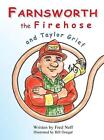 Farnsworth the Firehose and Taylor Grief by Fred Neff Hardcover Book