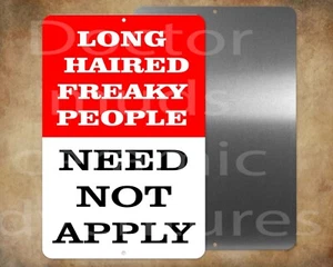LONG HAIRED FREAKY PEOPLE NEED NOT APPLY 8 x 12" metal sign - Picture 1 of 1