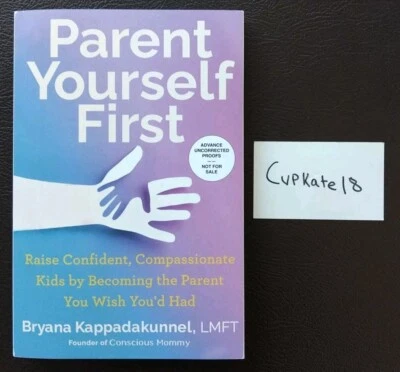 Parent Yourself First Raise Confident Compassionate Kids 1/25 Paperback NEW ARC - Image 1 of 2