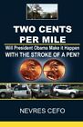 Two Cents Per Mile Will President Obama Make It Happen By Nevres Cefo