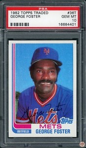 1982 TOPPS TRADED GEORGE FOSTER #36T PSA 10 POP 19 (401)