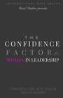The Confidence Factor For Women In Leadership Conversations With Women Ceos And 