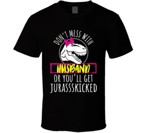 Married Wife Saying, Don't Mess With Husband Or You'll Get Jurassskick - Picture 1 of 8