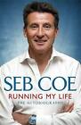 Running My Life - The Autobiography: Winning On and Off the Track by Seb Coe...