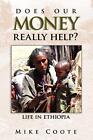 Does Our Money Really Help?: Life in Ethiopia-Mike Coote