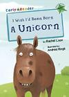 I Wish I'd Been Born a Unicorn (Early Reader) (Early Reader Green Band): (Gre.