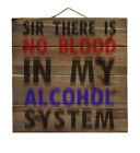 Sir There is Blood in My Alcohol System - Decorative WOOD Wall Art