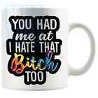 You Had Me At Bitch Mug Funny Gift