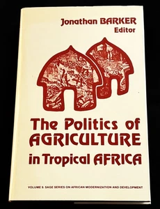 Jonathan Barker / THE POLITICS OF AGRICULTURE IN TROPICAL AFRICA 1st ed 1984 - Picture 1 of 1