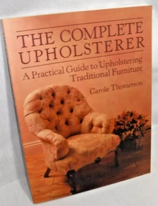 The Complete Upholsterer by Carole Thomerson (1996, Trade Paperback) Furniture - Picture 1 of 8