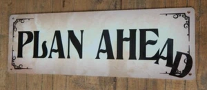 Sign PLAN AHEAD Tin metal Funny advice Rustic style Gift Home Office Novelty - Picture 1 of 5