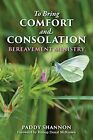 To Bring Comfort And Consolation: Bere... By Shannon, Paddy Paperback / Softback
