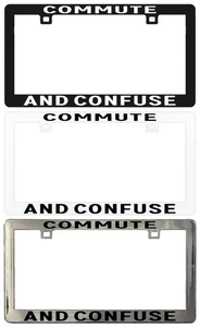 COMMUTE AND CONFUSE Assorted Legal License Plate Frame - Picture 1 of 5