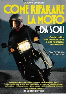 COME RIPARARE LA MOTO DA SOLI Claudio Corsetti DE VECCHI EDITORE 200 illustraz. - Picture 1 of 1