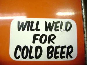 WILL WELD FOR COLD BEER sticker for Hot rods, Gasser, Rat Rods - Picture 1 of 1