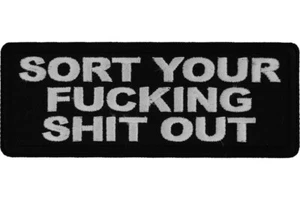 SORT YOUR F**KING SH*T OUT EMBROIDERED IRON ON PATCH - Picture 1 of 1