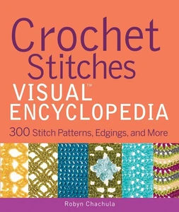 Crochet Stitches Visual Encyclopedia: 300 Stitch Patterns, Edgings, and More - Picture 1 of 1