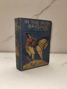 G.A. Henty: In the Irish Brigade - A Tale of War in Flanders and Spain. Hardback - Picture 1 of 5