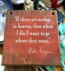 If There Are No Dogs In Heaven Than When I Die I Want To Go Where They Go Sign - Picture 1 of 2