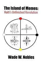 The Island of Memes: Haiti's Unfinished Revolution by Dr Wade W. Nobles Paperbac