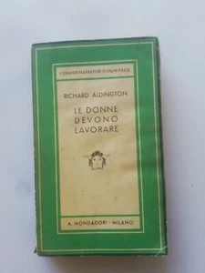 R. Aldington LE DONNE DEVONO LAVORARE Medusa Mondadori 1940 - Foto 1 di 3