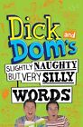 Dick and Dom's Slightly Naughty but Very Silly Words! (Dick & Dom) By Richard M
