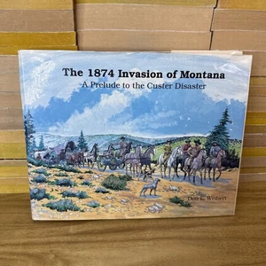 The 1874 invasion of Montana: A prelude to the Custer disaster Hardcover – Janu - Foto 1 di 14