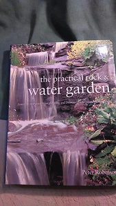 The Practical Rock & Water Garden A Step-by-step guide  by Peter Robinson - Picture 1 of 1
