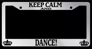 Chrome License Plate Frame Keep Calm And Dance! Auto Accessory Novelty - Picture 1 of 1