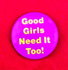 Vintage 1980's Good Girls Need it Too!, Pin Back - Picture 1 of 2