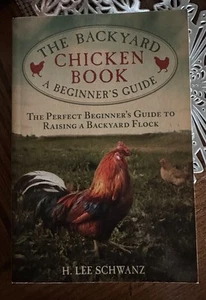 The Backyard Chicken Book: A Beginner's Guide by Schwanz, H. Lee - Picture 1 of 2