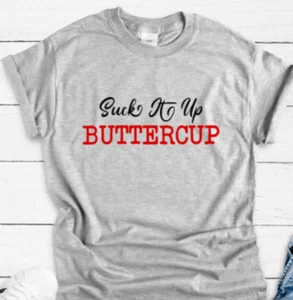Suck It Up Buttercup, Gray Unisex Short Sleeve Men's and Women's T-shirt - Picture 1 of 2