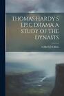 Thomas Hardy S Epic Drama a Study of the Dynasts by Harold Orel Paperback Book