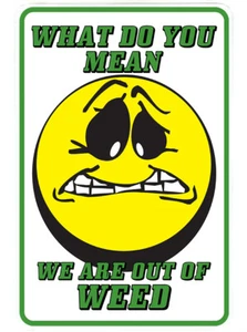 WE ARE OUT OF WEED face sign Metal funny man cave marijuana cannabis decor H200 - Picture 1 of 1