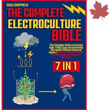 The Ultimate Electroculture Bible - Powerful Guide to 300% Crop Growth