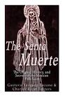 The Santa Muerte: The Origins, History, and Secrets of the Mexican Folk Saint by