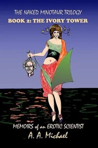 The Naked Minotaur Trilogy Book 2: The Ivory Tower: Memoirs of an Erotic Scienti - Picture 1 of 1