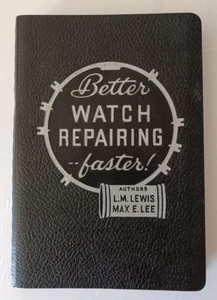 1950 Better Watch Repairing Faster!: A Guide to Watch Repair By Lewis & Lee Book - Picture 1 of 4