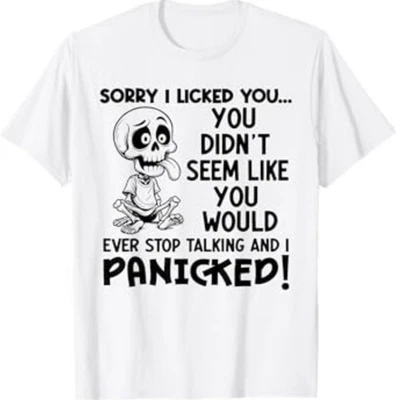 Sorry I Licked You You Didn't Seem Like You Would Ever T-Shirt - Image 1 of 3