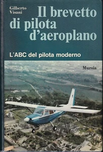 Visani - Il Brevetto di Pilota d'Aeroplano  L'ABC del pilota moderno Mursia 1972 - Picture 1 of 1