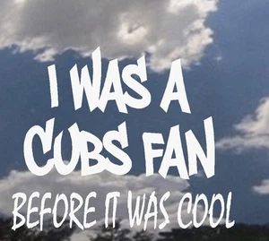 Yo era un fan de los Cachorros (Equipo Personalizado) antes de que fuera genial - Auto Sticker - Imagen 1 de 6