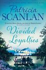 Divided Loyalties: Warmth, Wisdom A..., Patricia Scanla