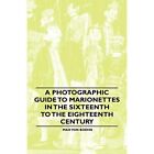 A Photographic Guide To Marionettes In The Sixteenth To - Paperback New Max Von