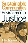 Sustainable Communties and the Challenge of Environmental Justice. Agyeman<|