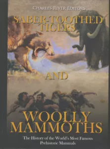 Saber-Toothed Tigers and Woolly Mammoths: The History of the World's Most Famo.. - Foto 1 di 1